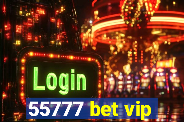 55777 bet vip